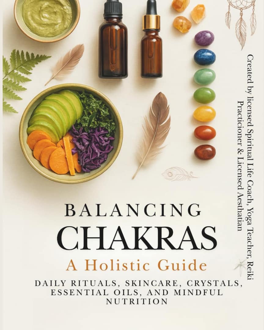 Balancing Chakras: A Holistic Guide to Daily Rituals, Skincare, Crystals, Essential Oils, and Mindful Nutrition